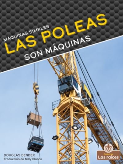 Las Poleas Son Maquinas - Douglas Bender - Boeken - Crabtree Roots Plus - 9781039648005 - 1 september 2022