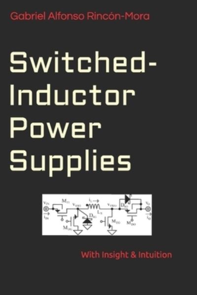 Cover for Gabriel Alfonso Rincón-Mora · Switched-Inductor Power Supplies : With insight &amp; intuition... (Paperback Book) (2019)