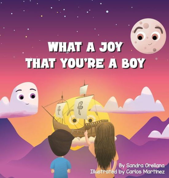 Cover for Sandra Orellana · What A Joy That You're A Boy (Hardcover Book) (2022)