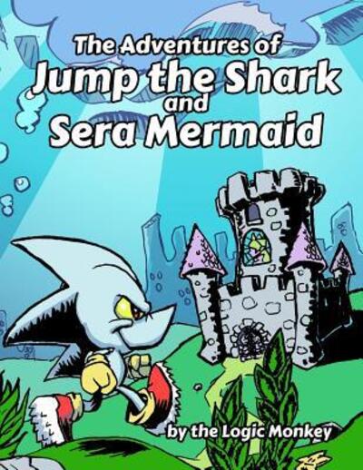 Cover for Logic Monkey · The Adventures of Jump the Shark and Sera Mermaid (Paperback Book) (2019)