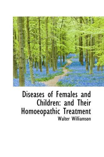 Cover for Walter Williamson · Diseases of Females and Children: and Their Homoeopathic Treatment (Paperback Book) (2009)