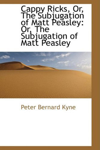 Cover for Peter Bernard Kyne · Cappy Ricks, Or, the Subjugation of Matt Peasley (Paperback Book) (2009)