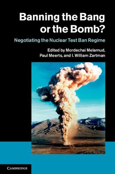 Cover for I William Zartman &amp; Mordechai Melamud · Banning the Bang or the Bomb?: Negotiating the Nuclear Test Ban Regime (Hardcover bog) (2014)