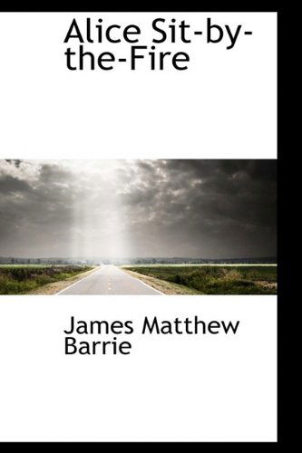 Cover for James Matthew Barrie · Alice Sit-by-the-fire (Hardcover Book) (2009)