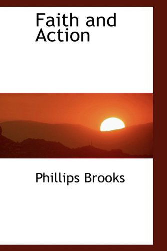 Cover for Phillips Brooks · Faith and Action (Hardcover Book) (2009)