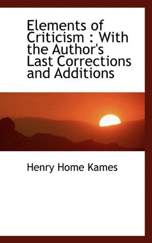 Cover for Lord Henry Home Kames · Elements of Criticism: With the Author's Last Corrections and Additions (Paperback Book) (2009)