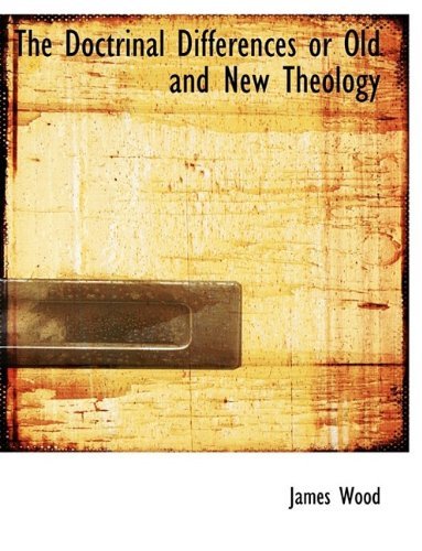 Cover for James Wood · The Doctrinal Differences or Old and New Theology (Paperback Book) [Large type / large print edition] (2009)