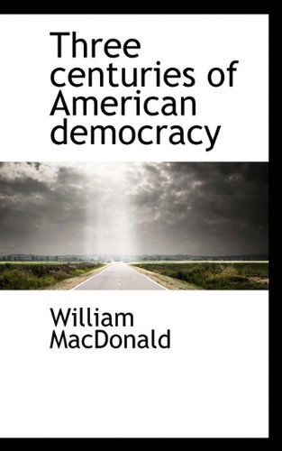 Cover for William MacDonald · Three Centuries of American Democracy (Pocketbok) (2009)