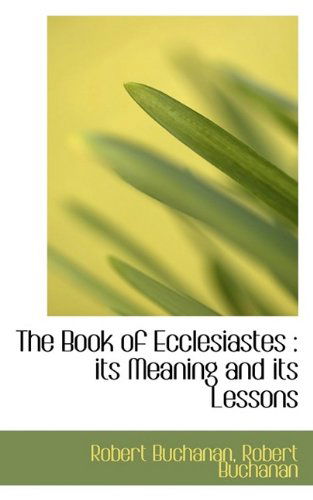 Cover for Robert Buchanan · The Book of Ecclesiastes: Its Meaning and Its Lessons (Gebundenes Buch) (2009)