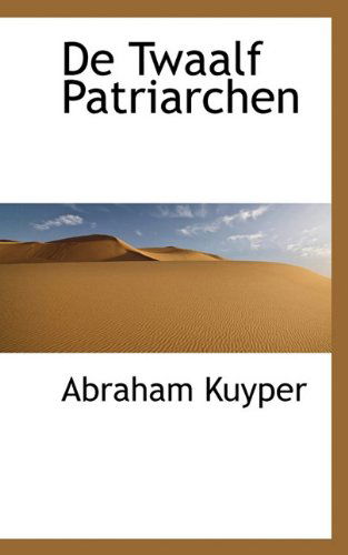 De Twaalf Patriarchen - Abraham Kuyper - Książki - BiblioLife - 9781117663005 - 15 grudnia 2009