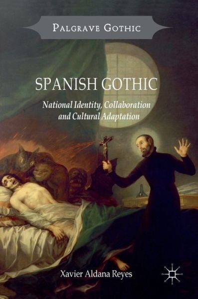Cover for Xavier Aldana Reyes · Spanish Gothic: National Identity, Collaboration and Cultural Adaptation - Palgrave Gothic (Innbunden bok) [1st ed. 2017 edition] (2017)