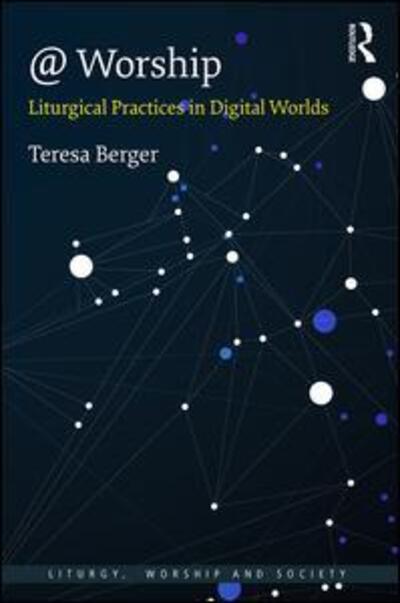 Cover for Teresa Berger · @ Worship: Liturgical Practices in Digital Worlds - Liturgy, Worship and Society Series (Hardcover Book) (2017)