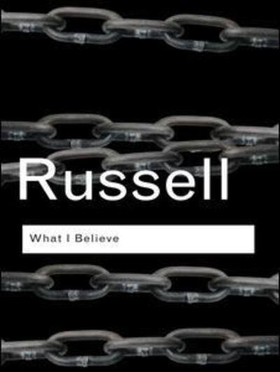 Cover for Bertrand Russell · What I Believe - Routledge Classics (Hardcover Book) (2015)