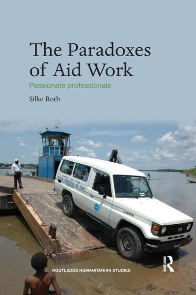 Cover for Silke Roth · The Paradoxes of Aid Work: Passionate Professionals - Routledge Humanitarian Studies (Paperback Book) (2016)