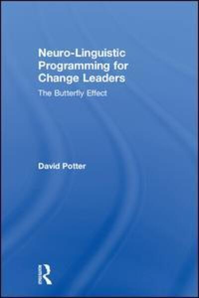 Cover for Potter, David (The Cultural Change Company, UK) · Neuro-Linguistic Programming for Change Leaders: The Butterfly Effect (Hardcover Book) (2018)