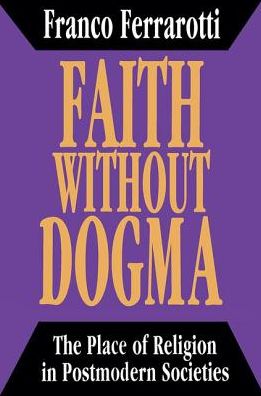 Cover for Franco Ferrarotti · Faith without Dogma: Place of Religion in Postmodern Societies (Paperback Book) (2018)