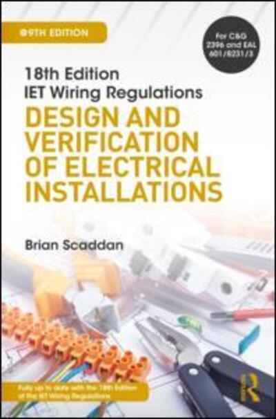 IET Wiring Regulations: Design and Verification of Electrical Installations - Brian Scaddan - Books - Taylor & Francis Ltd - 9781138606005 - October 10, 2018