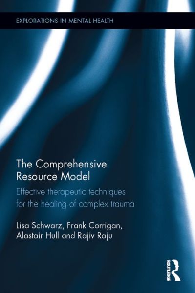 Cover for Lisa Schwarz · The Comprehensive Resource Model: Effective therapeutic techniques for the healing of complex trauma - Explorations in Mental Health (Inbunden Bok) (2016)