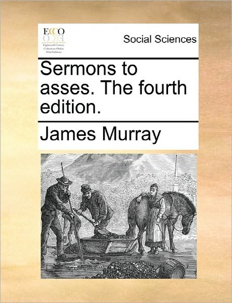 Cover for James Murray · Sermons to Asses. the Fourth Edition. (Paperback Book) (2010)