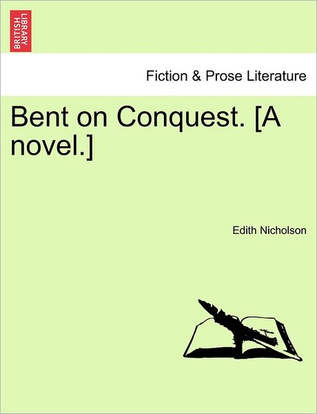 Cover for Edith Nicholson · Bent on Conquest. [a Novel.] (Paperback Book) (2011)