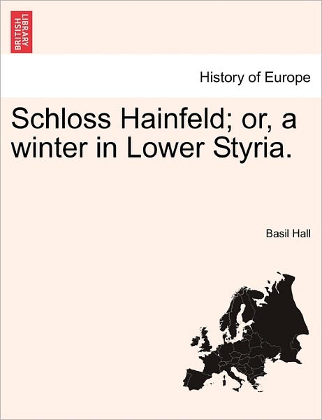 Cover for Basil Hall · Schloss Hainfeld; Or, a Winter in Lower Styria. (Paperback Book) (2011)