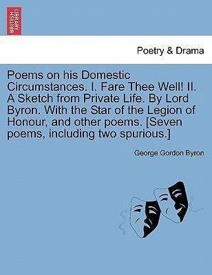 Cover for Byron, George Gordon, Lord · Poems on His Domestic Circumstances. I. Fare Thee Well! Ii. a Sketch from Private Life. by Lord Byron. with the Star of the Legion of Honour, and Othe (Paperback Bog) (2011)