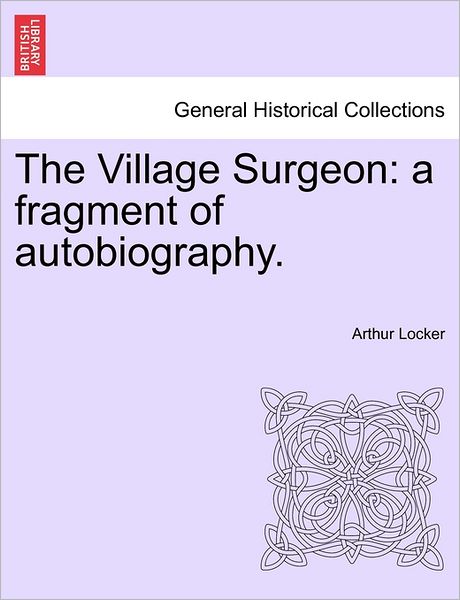 Cover for Arthur Locker · The Village Surgeon: a Fragment of Autobiography. (Paperback Book) (2011)