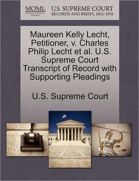 Cover for U S Supreme Court · Maureen Kelly Lecht, Petitioner, V. Charles Philip Lecht et Al. U.s. Supreme Court Transcript of Record with Supporting Pleadings (Paperback Book) (2011)