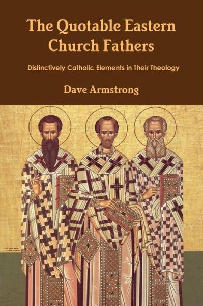 Cover for Dave Armstrong · The Quotable Eastern Church Fathers: Distinctively Catholic Elements in Their Theology (Paperback Book) (2013)