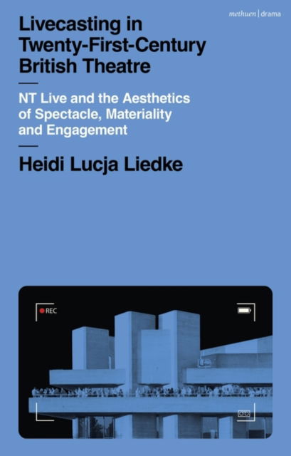 Cover for Liedke, Heidi Lucja (Goethe University Frankfurt, Germany) · Livecasting in Twenty-First-Century British Theatre: NT Live and the Aesthetics of Spectacle, Materiality and Engagement (Paperback Bog) (2025)