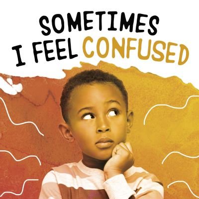 Cover for Jaclyn Jaycox · Sometimes I Feel Confused - Name Your Emotions (Hardcover Book) (2022)