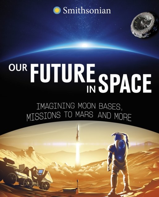Cover for Ben Hubbard · Our Future in Space: Imagining Moon Bases, Missions to Mars and More (Gebundenes Buch) (2024)