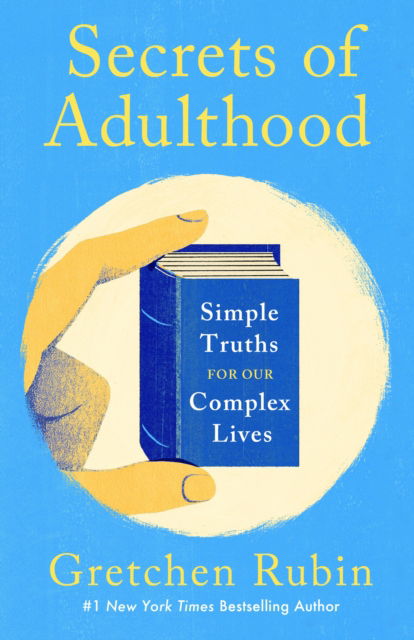 Cover for Gretchen Rubin · Secrets of Adulthood: Simple Truths for Our Complex Lives - the inspiring new book from the multi-million copy bestselling Queen of Self-Help (Hardcover Book) (2025)