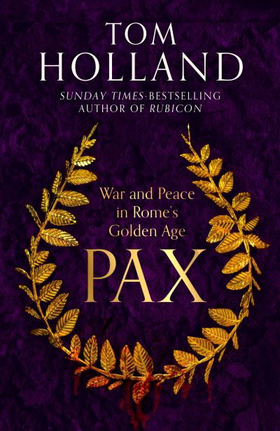 Cover for Tom Holland · Pax: War and Peace in Rome's Golden Age - THE SUNDAY TIMES BESTSELLER (Pocketbok) (2023)