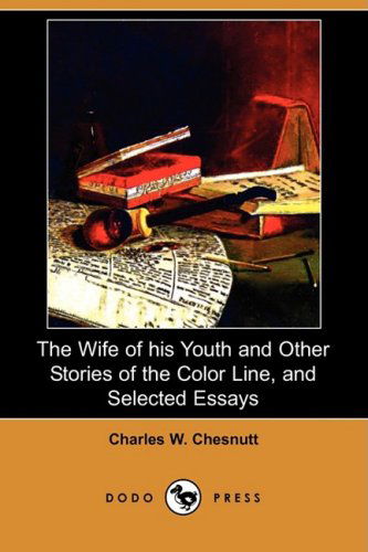 Cover for Charles Waddell Chesnutt · The Wife of His Youth and Other Stories of the Color Line, and Selected Essays (Dodo Press) (Paperback Book) (2008)