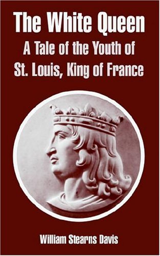 Cover for William Stearns Davis · The White Queen: A Tale of the Youth of St. Louis, King of France (Paperback Book) (2004)
