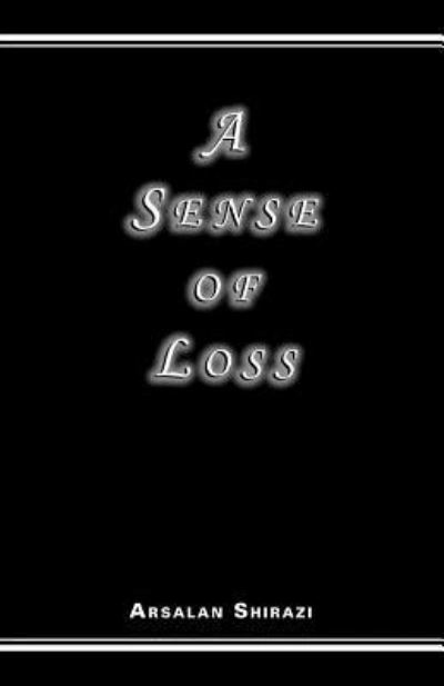 Cover for Arsalan Shirazi · A Sense of Loss (Paperback Book) (2006)