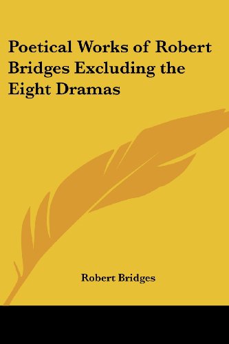 Cover for Robert Bridges · Poetical Works of Robert Bridges Excluding the Eight Dramas (Pocketbok) (2005)
