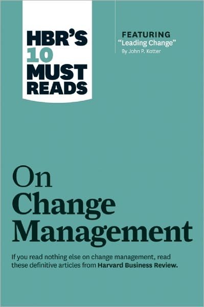 HBR's 10 Must Reads on Change Management (including featured article "Leading Change," by John P. Kotter) - HBR's 10 Must Reads - Harvard Business Review - Livros - Harvard Business Review Press - 9781422158005 - 8 de março de 2011