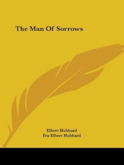 Cover for Fra Elbert Hubbard · The Man of Sorrows (Paperback Book) (2005)