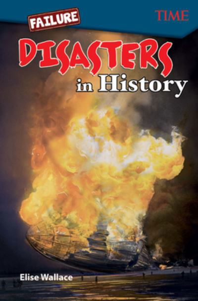 Failure: Disasters In History - Elise Wallace - Books - Teacher Created Materials, Inc - 9781425850005 - August 1, 2018