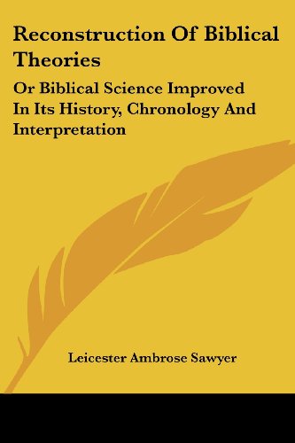 Cover for Leicester Ambrose Sawyer · Reconstruction of Biblical Theories: or Biblical Science Improved in Its History, Chronology and Interpretation (Paperback Book) (2007)