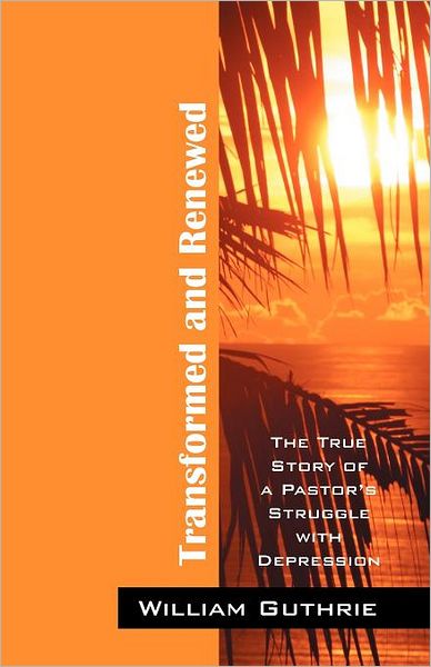 Cover for William Guthrie · Transformed and Renewed: the True Story of a Pastor's Struggle with Depression (Paperback Book) (2012)