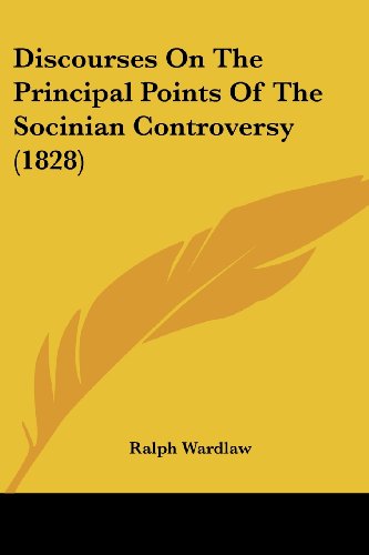 Cover for Ralph Wardlaw · Discourses on the Principal Points of the Socinian Controversy (1828) (Paperback Book) (2008)