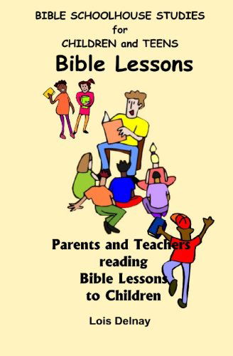 Cover for Lois Delnay · Bible Schoolhouse Studies for Children and Teens: Parents and Teachers Reading Story Time to Children (Pocketbok) (2008)