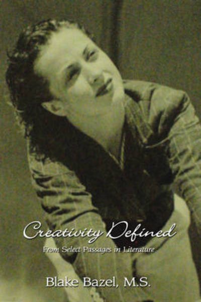 Cover for M S Blake Bazel · Creativity Defined: from Select Passages in Literature (Paperback Book) (2008)