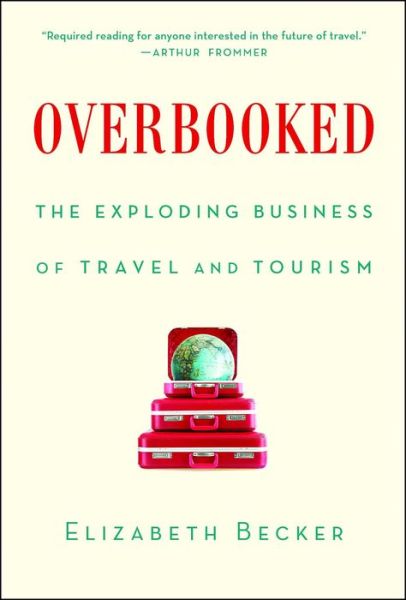 Overbooked: The Exploding Business of Travel and Tourism - Elizabeth Becker - Books - Simon & Schuster - 9781439161005 - February 23, 2016