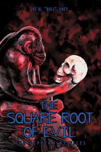 Cover for Real &quot;Bull&quot; Oney · The Square Root of Evil: the Peppermint Files (Paperback Book) (2009)