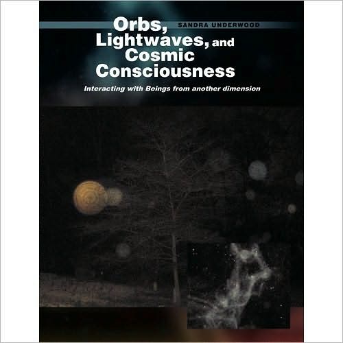 Cover for Sandra Underwood · Orbs, Lightwaves, and Cosmic Consciousness: Interacting with Beings from Another Dimension (Paperback Book) (2009)