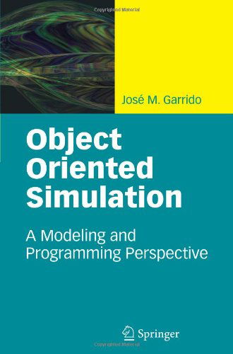 Cover for Jose M. Garrido · Object Oriented Simulation: A Modeling and Programming Perspective (Paperback Book) [Softcover reprint of hardcover 1st ed. 2009 edition] (2010)